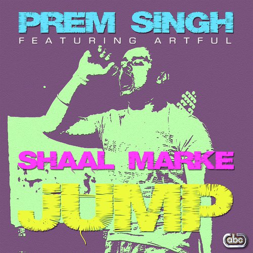 Shaal Marke (Jump) - Prem Singh, Artful