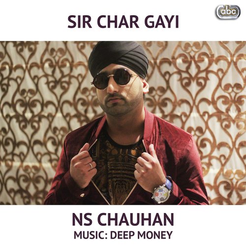 Sir Char Gayi - N S Chauhan with Deep Money