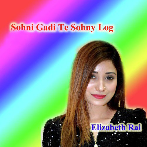 Sohni Gadi Te Sohny Log - Elizabeth Rai
