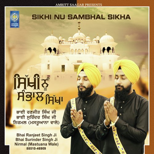 Sikhi Nu Sambhal Sikha - a titleSongs performed by Bhai Ranjeet Singh Ji - Bhai Surinder Singh Ji Nirmal (Mastuana Wale) clas