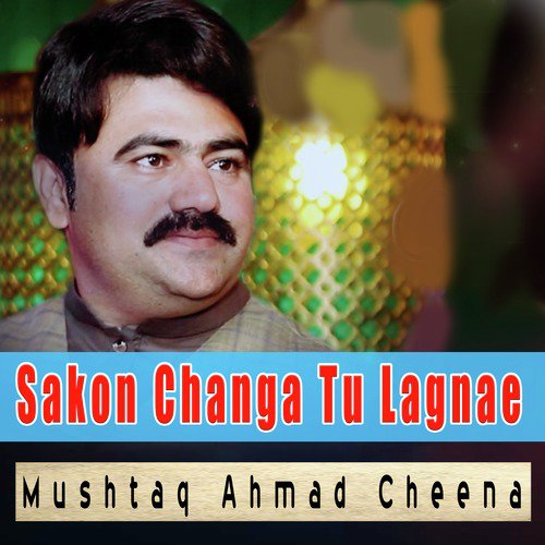 Sakon Changa Tu Lagnae - Mushtaq Ahmad Cheena