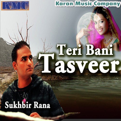 Tere Bani Tasvir Main Te Khichi Tasveer - Sukhbir Rana