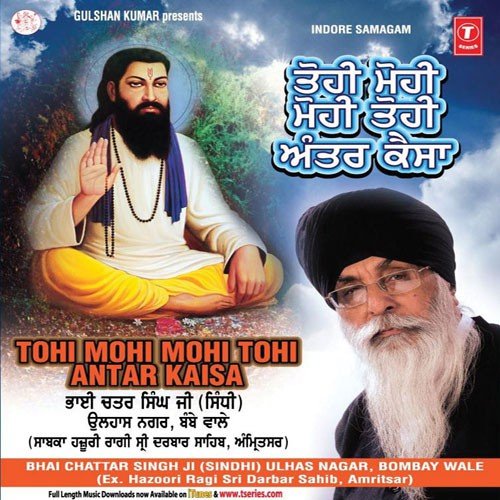 Tohi Mohi Mohi Tohi Antar Kaisa - a titleSongs performed by Bhai Chattar Singh Ji Sindhi-Ulahas Nagar Bombay Wale class hrefhttpswww.j