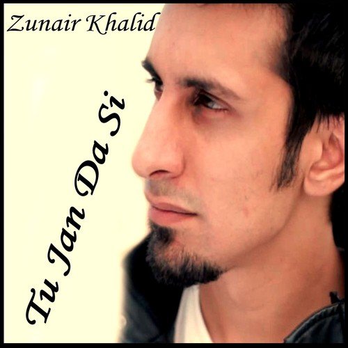 Tu Jan Da Si - Zunair Khalid