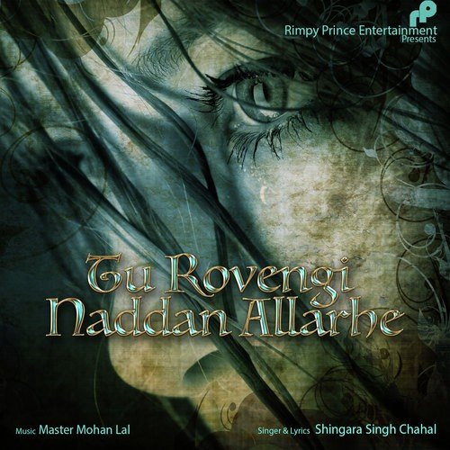 Tu Rovengi Naddan Allarhe - Shingara Singh Chahal