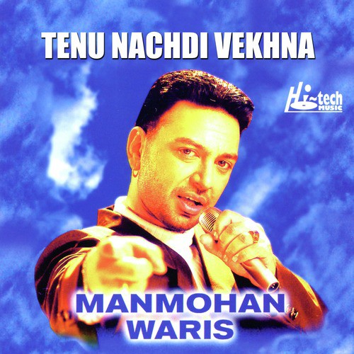 Tenu Nachdi Vekhna - Manmohan Waris