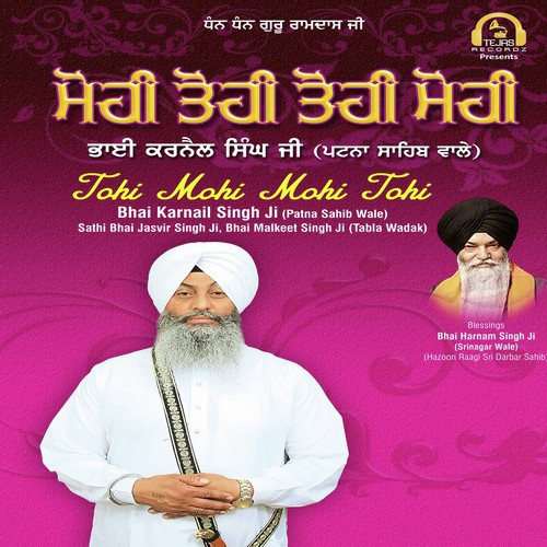 Tohi Mohi Mohi Tohi - Bhai Karnail Singh Ji (Patna Sahib Wale), Sathi Bhai Jasvir Singh Ji, Bhai Malkeet Singh Ji (Tabla W
