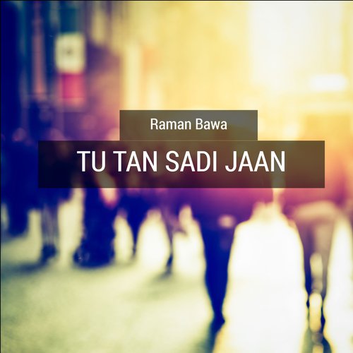 Tu Tan Sadi Jaan - Raman Bawa