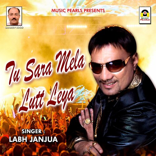 Tu Sara Mela Lutt Leya - Labh Janjua