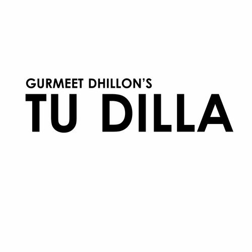 Tu Dilla - Gurmeet Dhillon