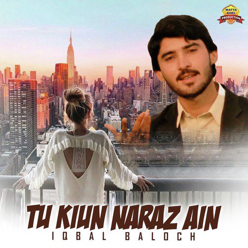 Tu Kiun Naraz Ain - Iqbal Baloch