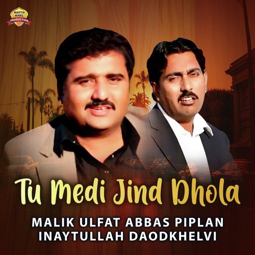Tu Medi Jind Dhola - Malik Ulfat Abbas Piplan, Inaytullah Daodkhelvi