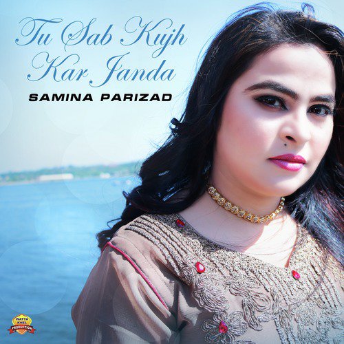 Tu Sab Kujh Kar Janda - Samina Parizad