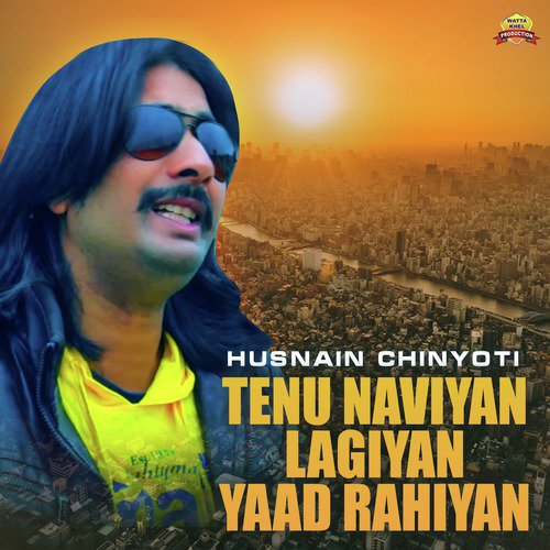 Tenu Naviyan Lagiyan Yaad Rahiyan - Husnain Chinyoti