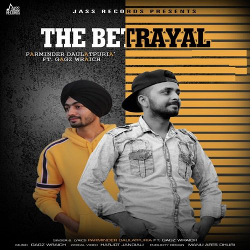 The Betrayal - Parminder Daulatpuria, Gagz Wraich