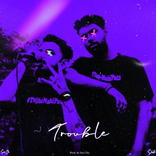 Trouble - San Cha, Shabd