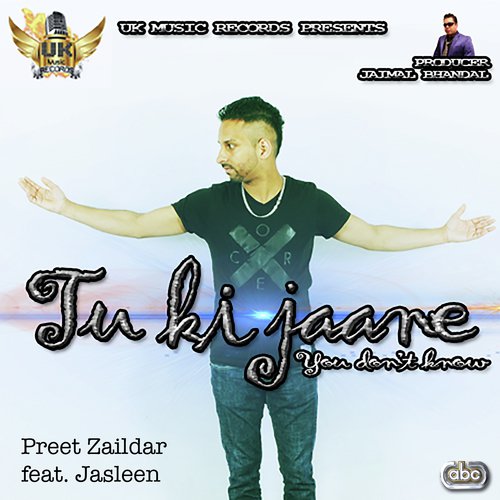 Tu Ki Jaane - Preet Zaildar, Jasleen