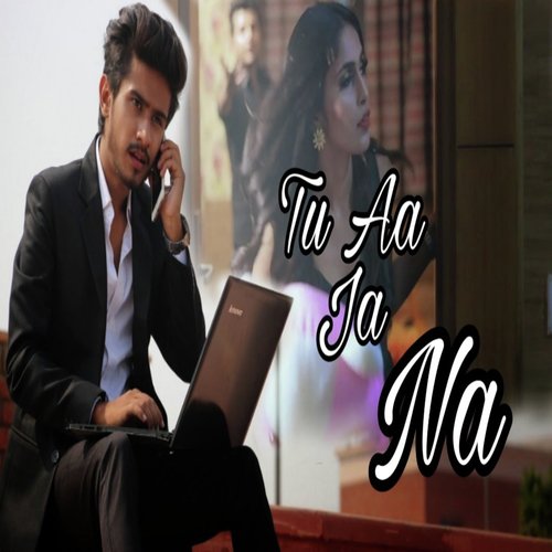 Tu Aa Ja Na - Ashish Yadav
