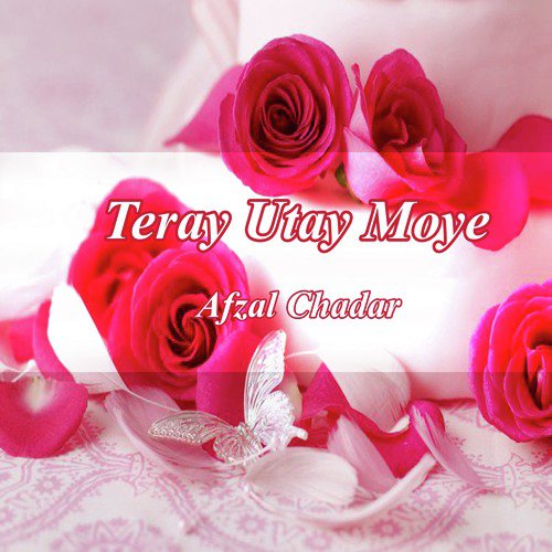 Teray Utay Moye - Afzal Chadar