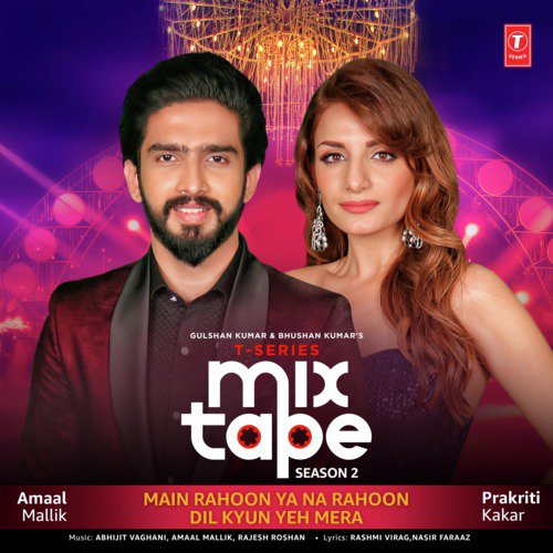 Main Rahoon Ya Na Rahoon-Dil Kyun Yeh Mera (From T-Series Mixtape Season 2) - Aditya Dev, Parry G, Shirley Setia