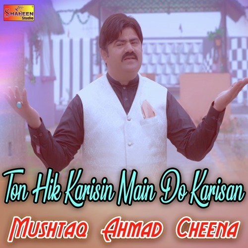 Ton Hik Karisin Main Do Karisan - Mushtaq Ahmad Cheena