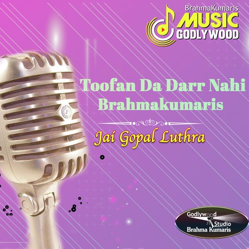 Toofan Da Darr Nahi Brahmakumaris - Jaigopal Luthra