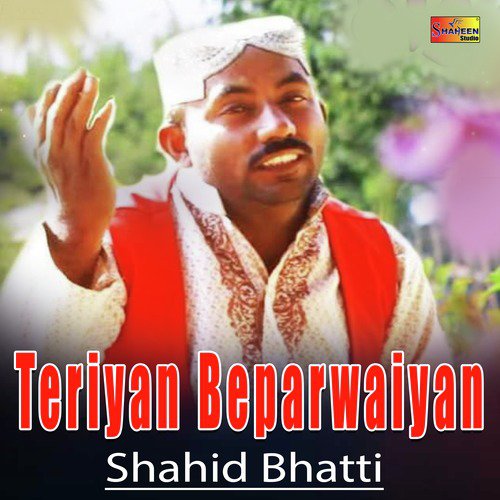 Teriyan Beparwaiyan - Shahid Bhatti