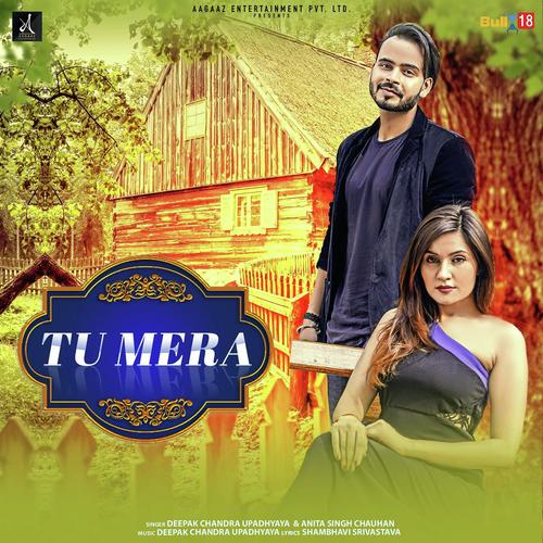 Tu Mera - Anita Singh Chauhan, Deepak Chandra Upadhyaya, Deepak Chandra Upadhyaya