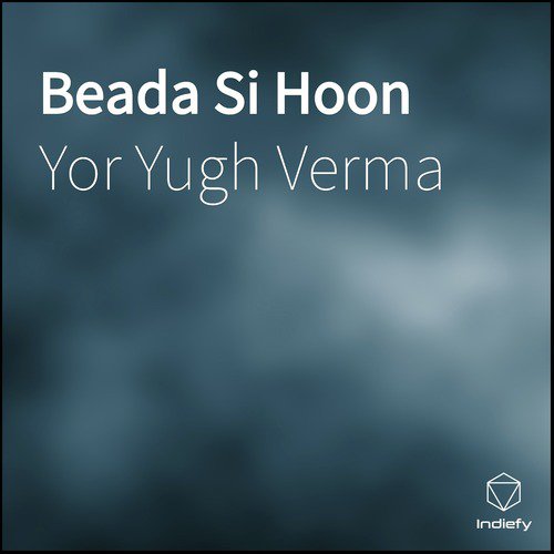 Beada Si Hoon - Yor Yugh Verma
