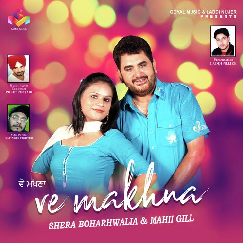 Ve Makhna - Shera Boharwalia, Mahi Gill
