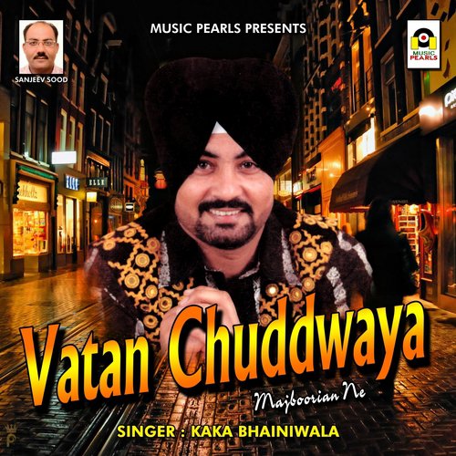 Vatan Chuddwaya Majboorian Ne - Kaka Bhainiwala