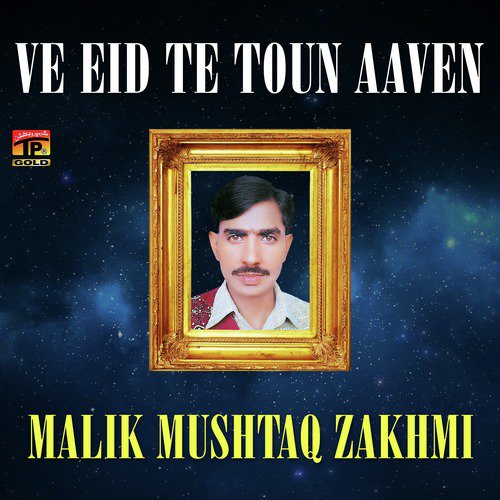 Ve Eid Te Toun Aaven - Malik Mushtaq Zakhmi