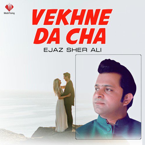 Vekhne Da Cha - Ejaz Sher Ali