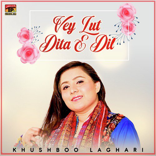 Vey Lut Dita E Dil - Khushboo Laghari