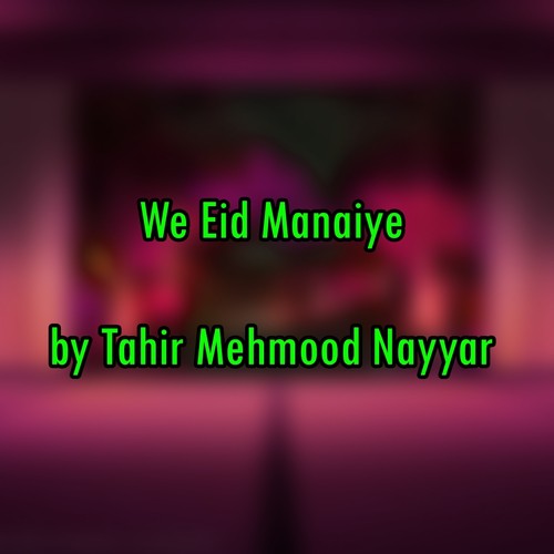 We Eid Manaiye - Tahir Mehmood Nayyar
