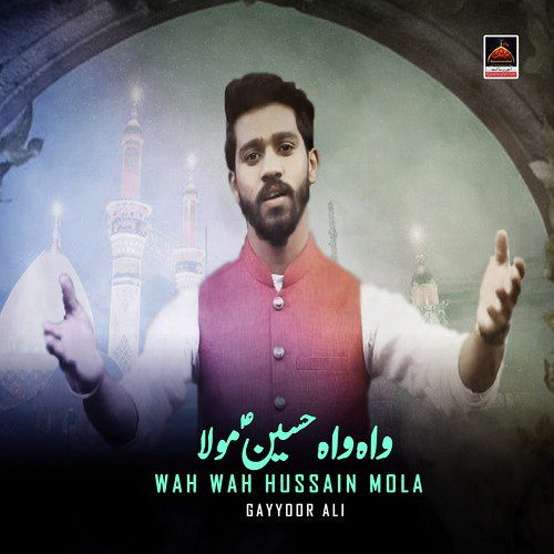 Wah Wah Hussain Mola - Gayyoor Ali