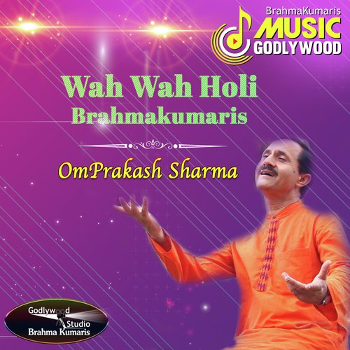 Wah Wah Holi Brahmakumaris - Omprakash Sharma