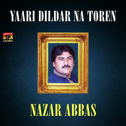 Yaari Dildar Na Toren - Nazar Abbas