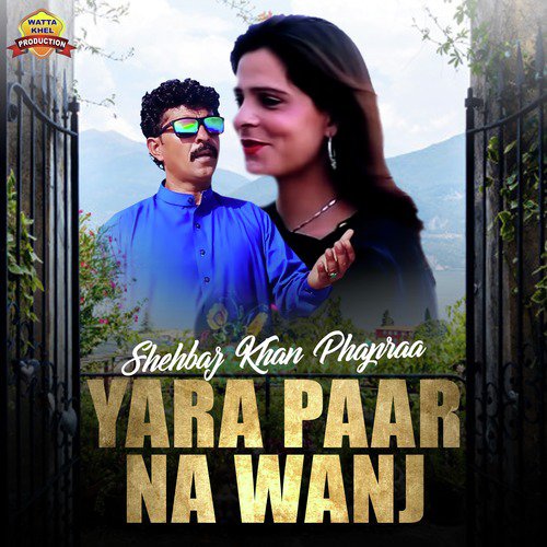 Yara Paar Na Wanj - Shehbaz Khan Phapraa