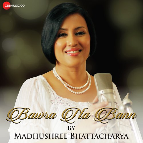 Bawra Na Bann - Madhushree