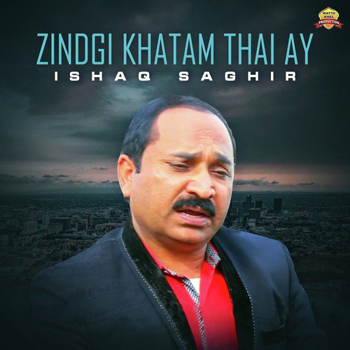 Zindgi Khatam Thai Ay - Ishaq Saghir
