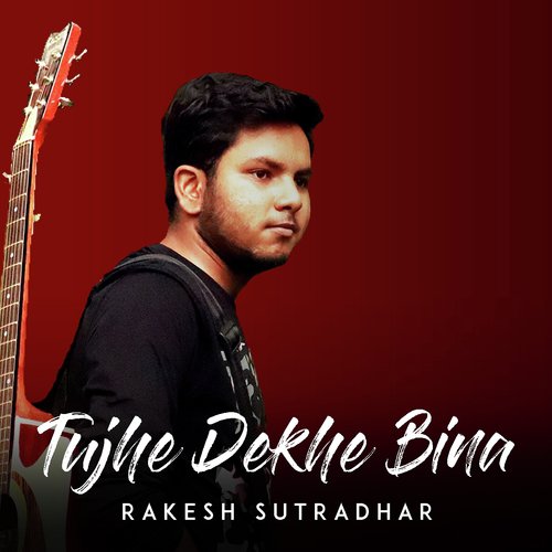 Tujhe Dekhe Bina - Sampreet Dutta