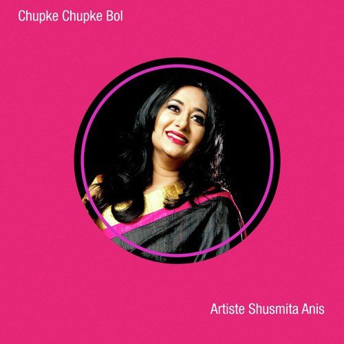 Chopke Chupke Bol - Shusmita Anis