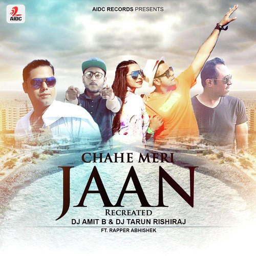 Chahe Meri Jaan - DJ Amit B, Dj Tarun Rishiraj, Abhishek