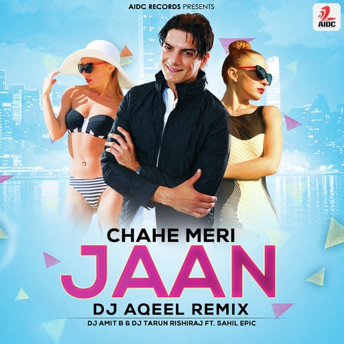 Chahe Meri Jaan - DJ Amit B, Dj Tarun Rishiraj, Abhishek