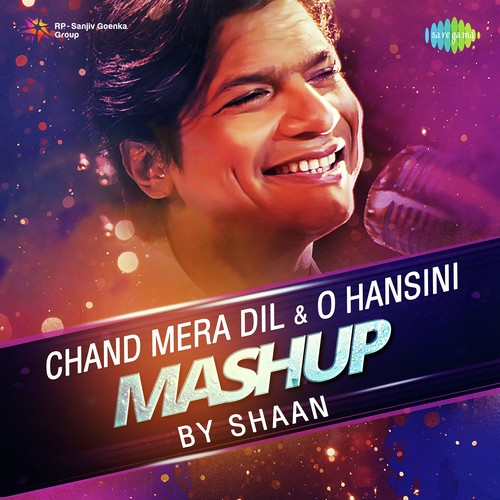 Chand Mera Dil And O Hansini Mashup By Shaan - Shaan