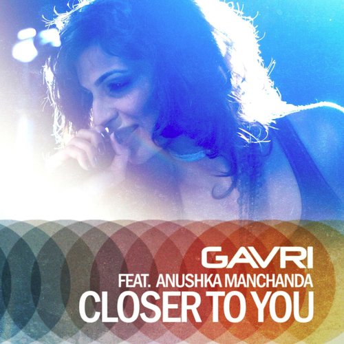 Closer to You  (Kid Kenobi Mix) feat. Anushka Manchanda - GAVRI