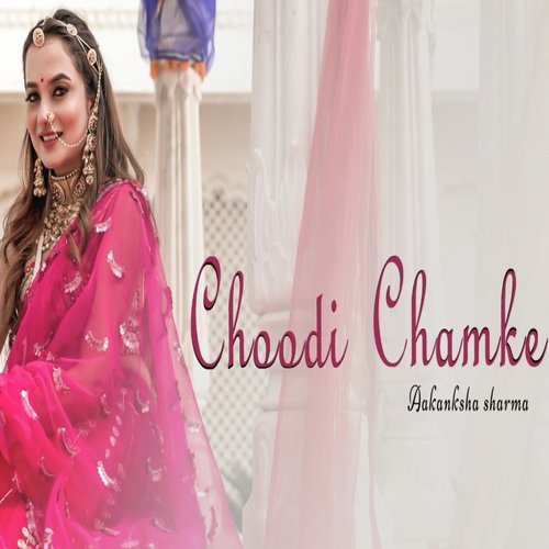 Choodi Chamke - Aakanksha Sharma