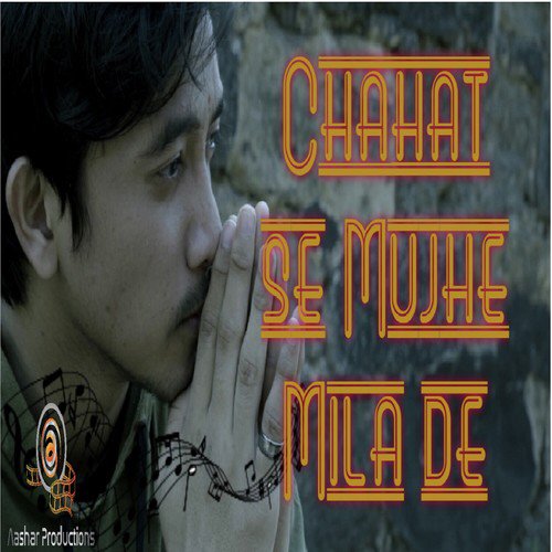 Chahat Se Mujhe Mila De - Arbaaz Ahmad